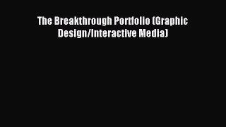 Download The Breakthrough Portfolio (Graphic Design/Interactive Media) PDF Online
