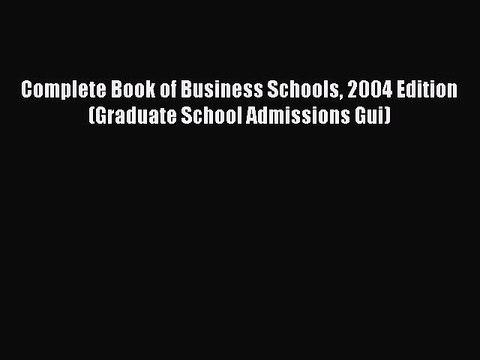 Read Complete Book of Business Schools 2004 Edition (Graduate School Admissions Gui) Ebook
