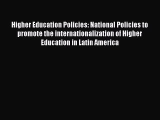 Download Video: Read Higher Education Policies: National Policies to promote the internationalization of Higher