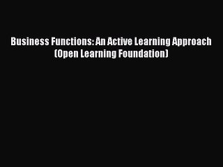 Read Business Functions: An Active Learning Approach (Open Learning Foundation) Ebook Free