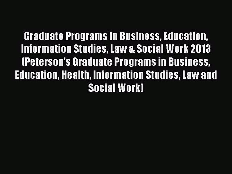 Read Graduate Programs in Business Education Information Studies Law & Social Work 2013 (Peterson's