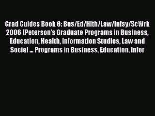 Read Grad Guides Book 6: Bus/Ed/Hlth/Law/Infsy/ScWrk 2006 (Peterson's Graduate Programs in