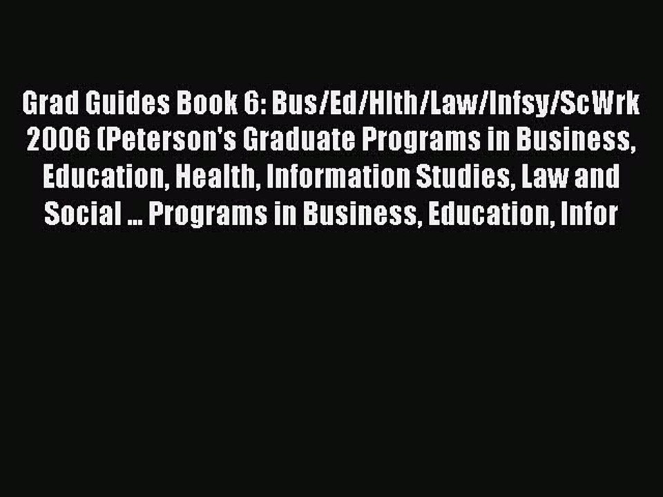 Read Grad Guides Book 6: Bus/Ed/Hlth/Law/Infsy/ScWrk 2006 (Peterson's Graduate Programs in