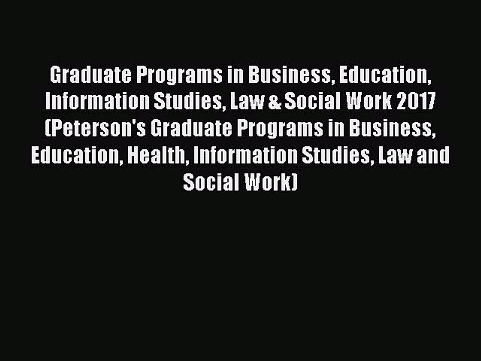Read Graduate Programs in Business Education Information Studies Law & Social Work 2017 (Peterson's