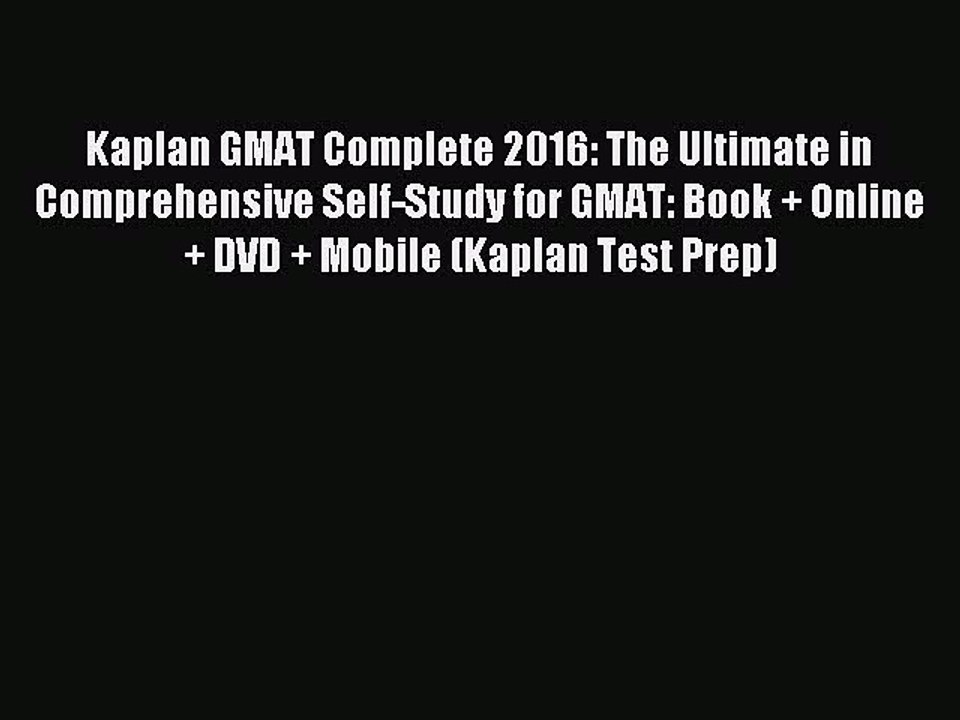 Read Kaplan GMAT Complete 2016: The Ultimate in Comprehensive Self-Study for GMAT: Book + Online