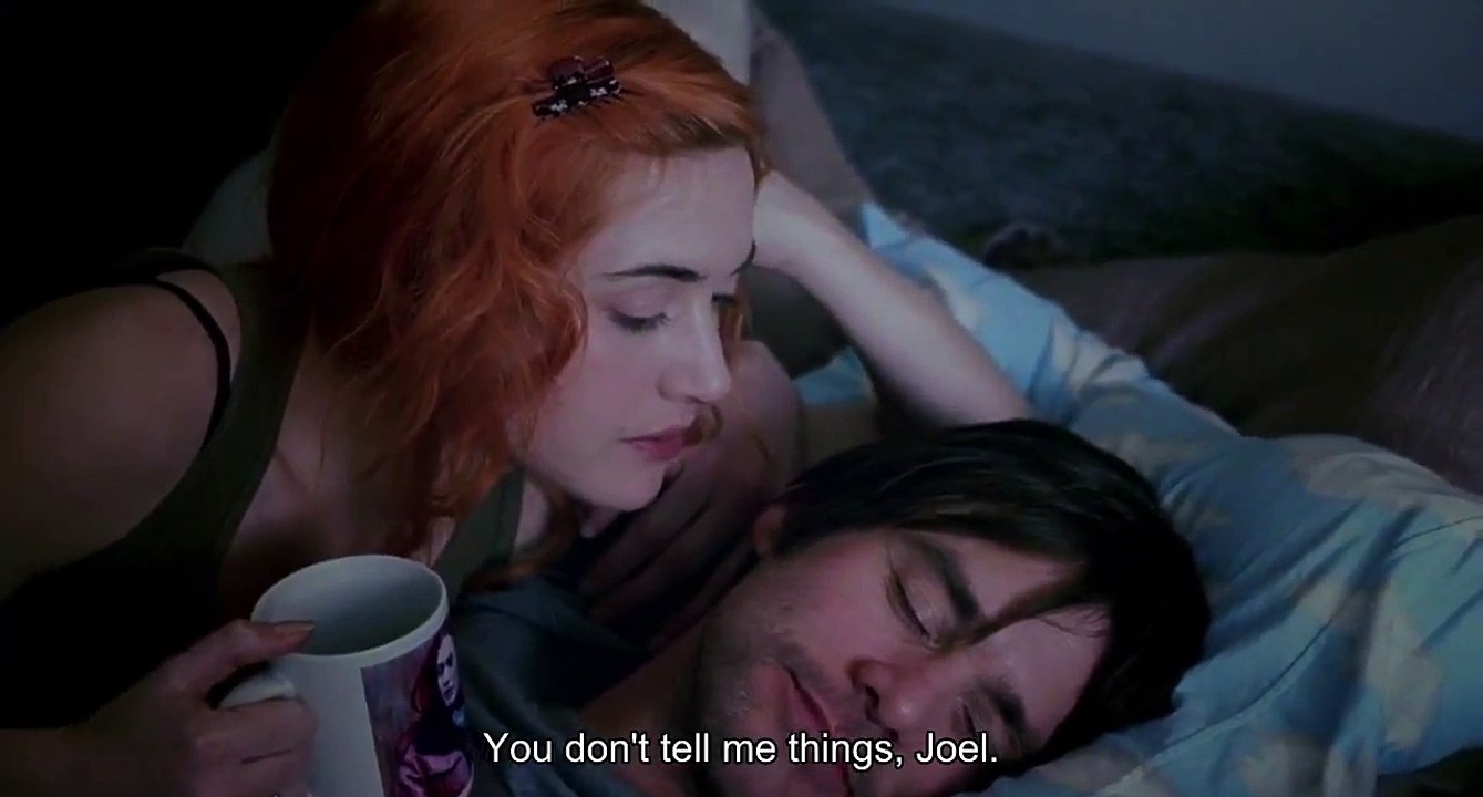 "You don't tell me things" - Eternal Sunshine of the Spotless Mind