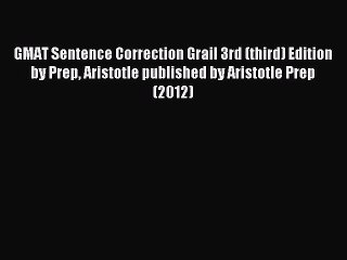 Download GMAT Sentence Correction Grail 3rd (third) Edition by Prep Aristotle published by