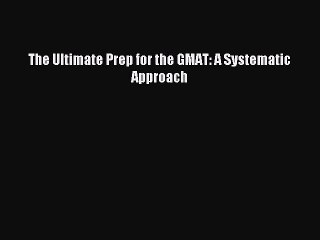Read The Ultimate Prep for the GMAT: A Systematic Approach Ebook Free