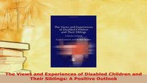 PDF  The Views and Experiences of Disabled Children and Their Siblings A Positive Outlook Free Books