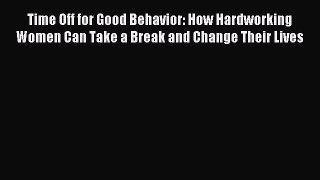 Read Time Off for Good Behavior: How Hardworking Women Can Take a Break and Change Their Lives