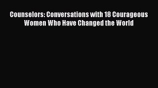 Read Counselors: Conversations with 18 Courageous Women Who Have Changed the World PDF Free