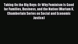 Read Taking On the Big Boys: Or Why Feminism Is Good for Families Business and the Nation (Mariam
