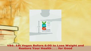 VB6 Eat Vegan Before 600 to Lose Weight and Restore Your Health    for Good