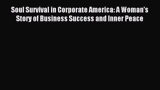 Download Soul Survival in Corporate America: A Woman's Story of Business Success and Inner