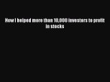 Read How I helped more than 10000 investors to profit in stocks Ebook Free
