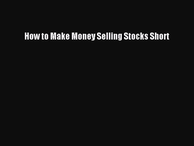 Read How to Make Money Selling Stocks Short PDF Online