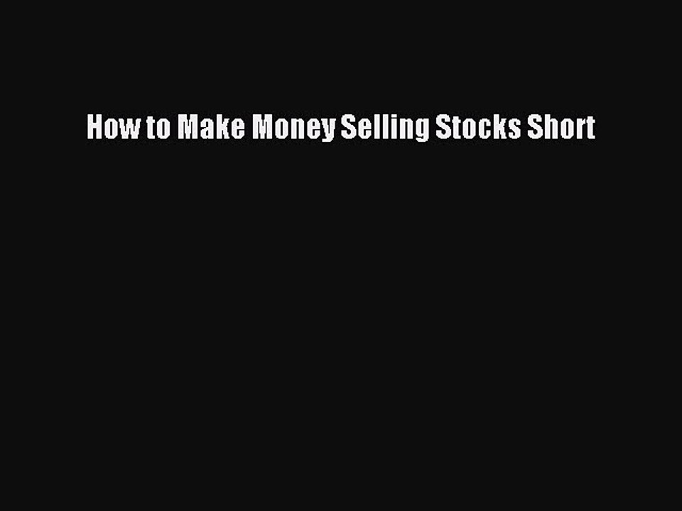 Read How to Make Money Selling Stocks Short PDF Online
