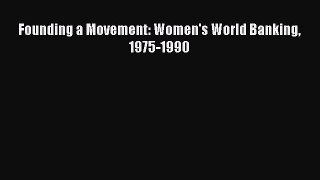Read Founding a Movement: Women's World Banking 1975-1990 Ebook Free