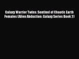 PDF Galaxy Warrior Twins: Sentinel of Chaotic Earth Females (Alien Abduction: Galaxy Series
