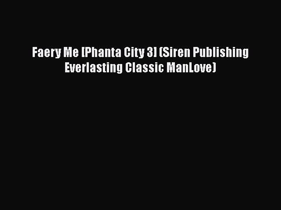 Download Faery Me [Phanta City 3] (Siren Publishing Everlasting Classic ManLove) Free Books