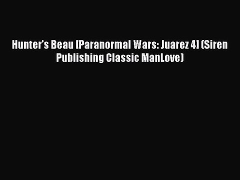 Download Hunter's Beau [Paranormal Wars: Juarez 4] (Siren Publishing Classic ManLove) Free