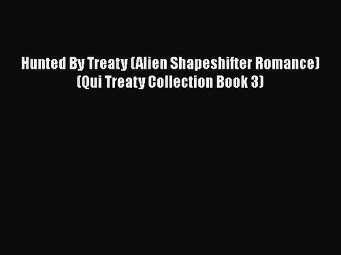 PDF Hunted By Treaty (Alien Shapeshifter Romance) (Qui Treaty Collection Book 3) EBook