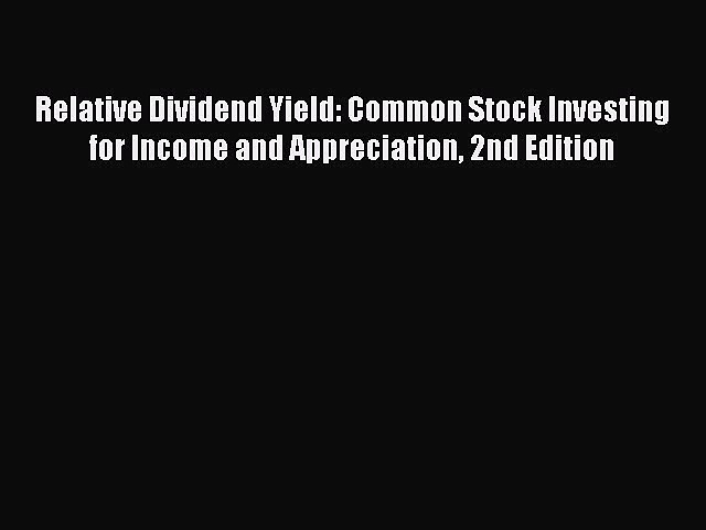 Read Relative Dividend Yield: Common Stock Investing for Income and Appreciation 2nd Edition