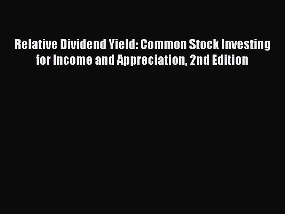 Read Relative Dividend Yield: Common Stock Investing for Income and Appreciation 2nd Edition