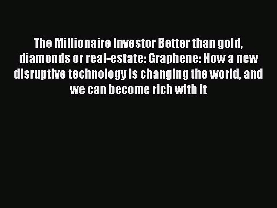 Read The Millionaire Investor Better than gold diamonds or real-estate: Graphene: How a new