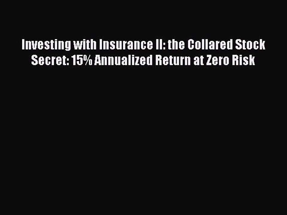 Read Investing with Insurance II: the Collared Stock Secret: 15% Annualized Return at Zero