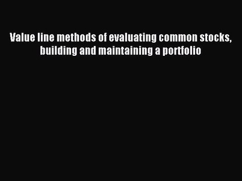 Read Value line methods of evaluating common stocks building and maintaining a portfolio Ebook
