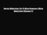 Download Heroic Abduction: Sci-Fi Alien Romance (Alien Abduction) (Volume 5) Free Books