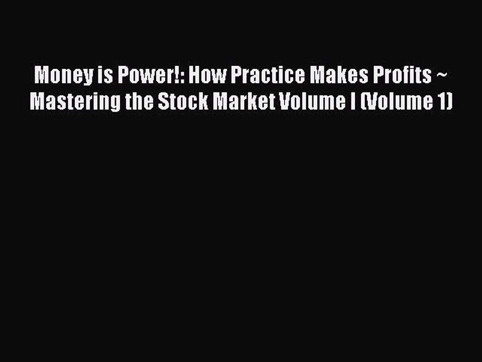 Read Money is Power!: How Practice Makes Profits ~ Mastering the Stock Market Volume I (Volume