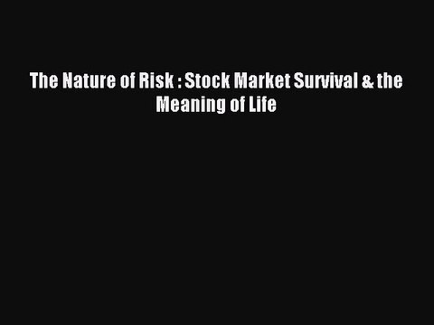 Download The Nature of Risk : Stock Market Survival & the Meaning of Life Ebook Online