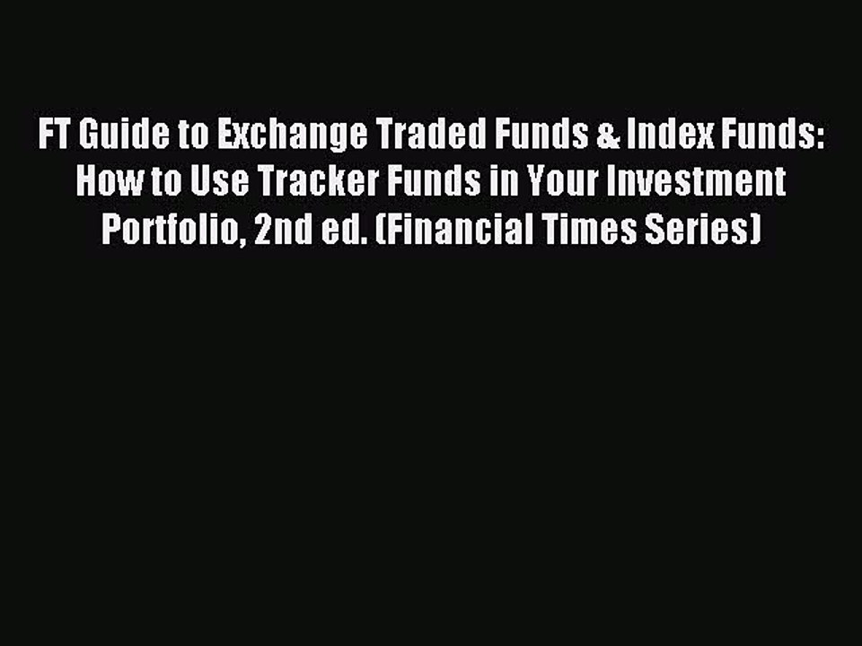 Read FT Guide to Exchange Traded Funds & Index Funds: How to Use Tracker Funds in Your Investment