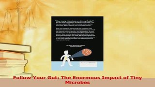 Read  Follow Your Gut The Enormous Impact of Tiny Microbes Ebook Free