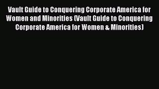 Read Vault Guide to Conquering Corporate America for Women and Minorities (Vault Guide to Conquering