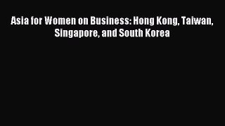 Read Asia for Women on Business: Hong Kong Taiwan Singapore and South Korea Ebook Free