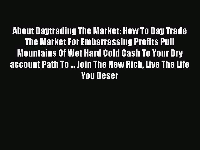 Read About Daytrading The Market: How To Day Trade The Market For Embarrassing Profits Pull