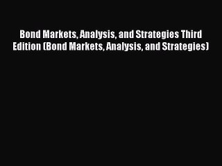Read Bond Markets Analysis and Strategies Third Edition (Bond Markets Analysis and Strategies)