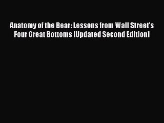 Read Anatomy of the Bear: Lessons from Wall Street's Four Great Bottoms [Updated Second Edition]