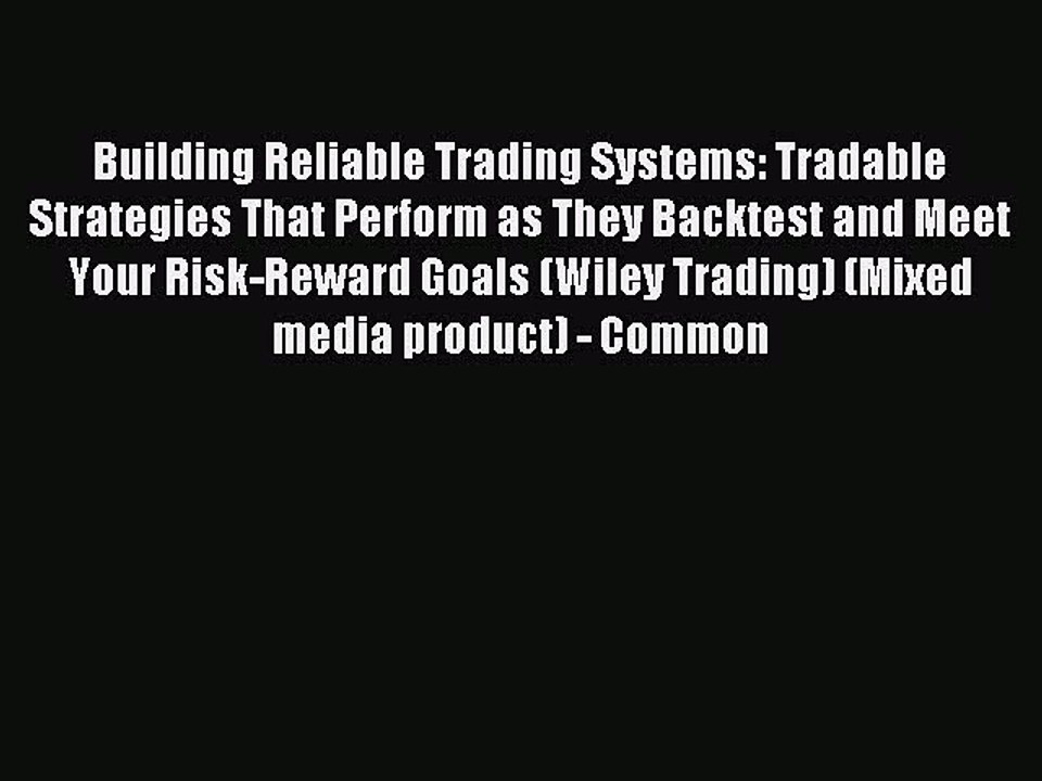 Read Building Reliable Trading Systems: Tradable Strategies That Perform as They Backtest and