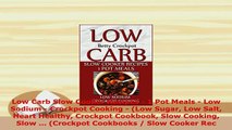 Download  Low Carb Slow Cooker Recipes  1 Pot Meals  Low Sodium  Crockpot Cooking  Low Sugar PDF Online