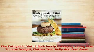 PDF  The Ketogenic Diet A Deliciously Satisfying Eating Plan To Lose Weight Flatten Your Belly Download Online