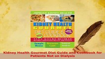 Download  Kidney Health Gourmet Diet Guide and Cookbook for Patients Not on Dialysis PDF Online