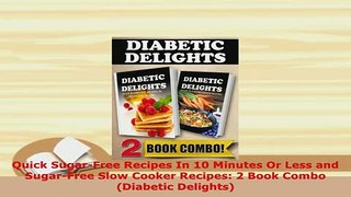 PDF  Quick SugarFree Recipes In 10 Minutes Or Less and SugarFree Slow Cooker Recipes 2 Book Download Full Ebook