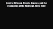 [PDF] Central Africans Atlantic Creoles and the Foundation of the Americas 1585-1660  Full