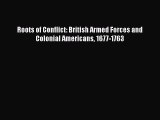 [Read PDF] Roots of Conflict: British Armed Forces and Colonial Americans 1677-1763 Free Books