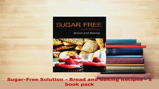 PDF  SugarFree Solution  Bread and Baking Recipes  2 book pack Read Online