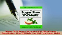 Download  Sugar FREE Zone Natural and Artificial Sugar Substitutes  That Will Help You Kick  the Read Online